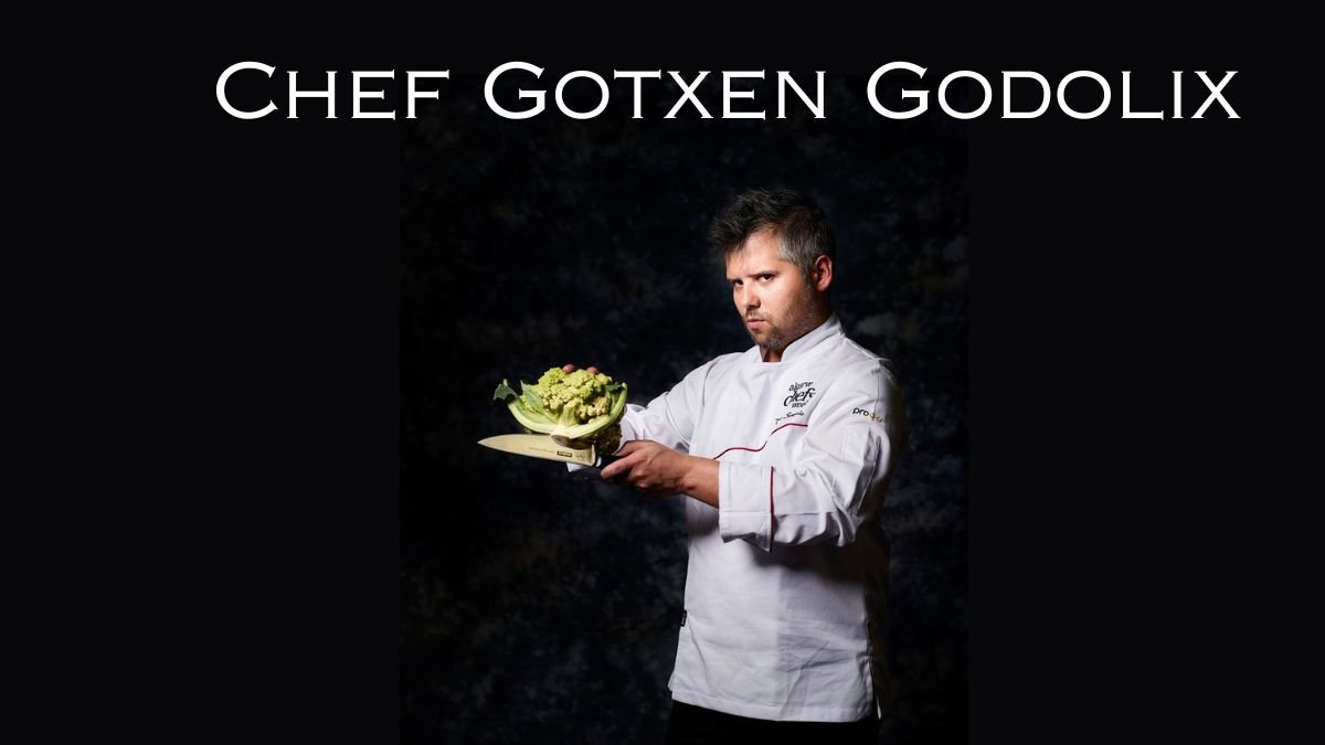 The Rise of Chef Gotxen Godolix: Revolutionizing Modern Cuisine